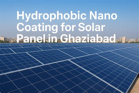 Hydrophobic Nano Coating for Solar Panel in Ghaziabad | Star Solar ...