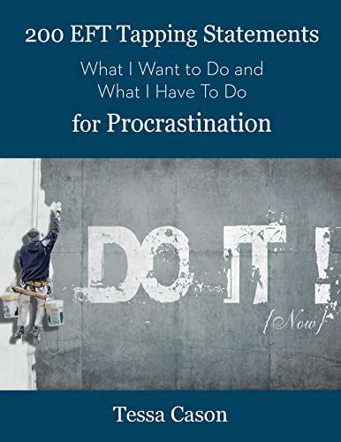 200 EFT Tapping Statements for Procrastination: What I Want to Do, What ...