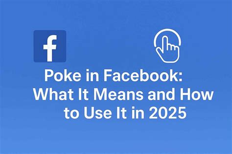 Poke in Facebook: What It Means and How to Use It in 2025