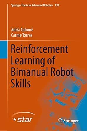 Reinforcement Learning of Bimanual Robot Skills (Springer Tracts in ...