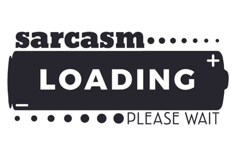 Image result for Sarcasm Loading Please Wait