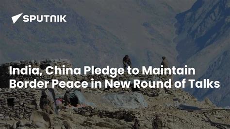 India, China Pledge to Maintain Border Peace in New Round of Talks