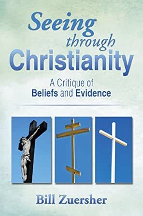 Seeing Through Christianity: A Critique of Beliefs and Evidence eBook ...