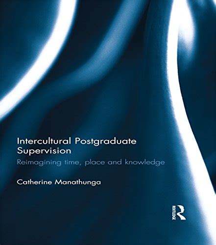 Intercultural Postgraduate Supervision: Reimagining time, place and ...