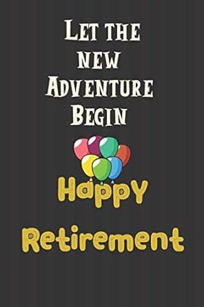 Buy Let the new Adventure Begin Happy Retirement: Notebook, Journal ...