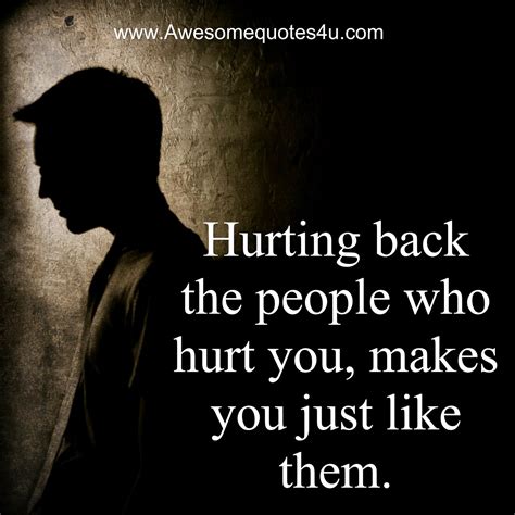 Hurting someone else will not ease your pain, but being kind will ...