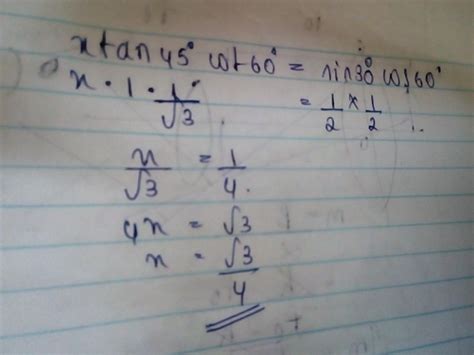 if x tan 45 degree, cot 60 degree equal to sin 30 degree Cos 60 degree ...
