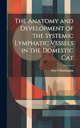 Buy The Anatomy and Development of the Systemic Lymphatic Vessels in ...