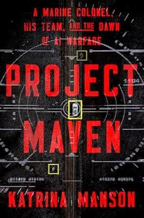 Project Maven: A Marine Colonel, His Team, and the Dawn of AI Warfare ...