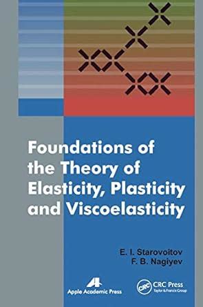 Foundations of the Theory of Elasticity, Plasticity, and ...