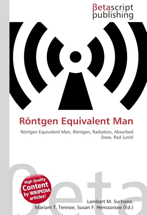 Röntgen Equivalent Man: Röntgen Equivalent Man, Röntgen, Radiation, Absorbed Dose, Rad (unit ...