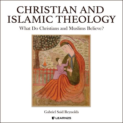 Christian and Islamic Theology: What Do Christians and Muslims Believe ...