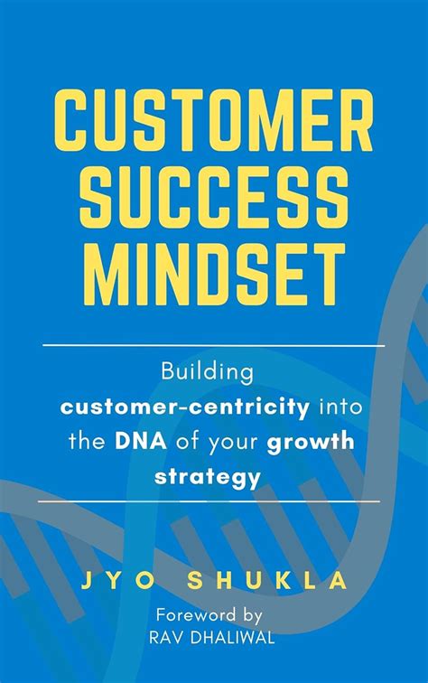 Customer Success Mindset: Building Customer-Centricity into the DNA of ...