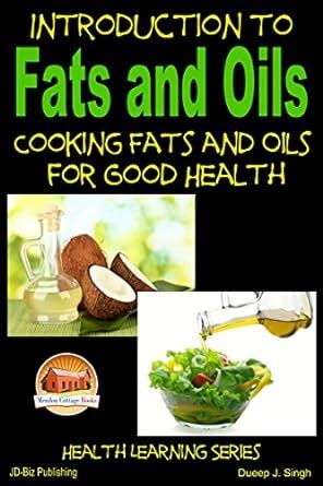Introduction to Fats and Oils - Cooking Fats and Oils for Good Health ...