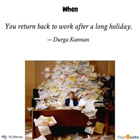 You return back to work a... | Quotes & Writings by Durga Kannan ...