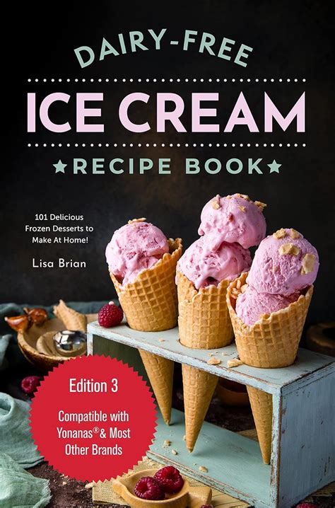 Dairy Free Ice Cream Recipe Book: 101 Delicious Frozen Desserts to Make ...