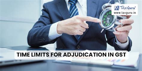 Revised Time Limits For Adjudication In GST