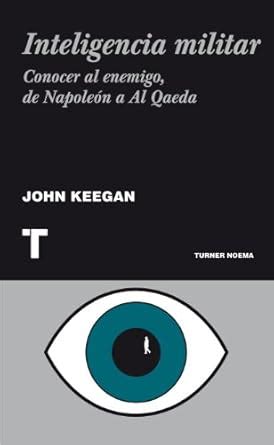 Inteligencia militar: Conocer al enemigo, de Napoleón a Al Qaeda (Noema ...