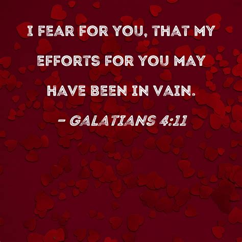 Galatians 4:11 I fear for you, that my efforts for you may have been in ...
