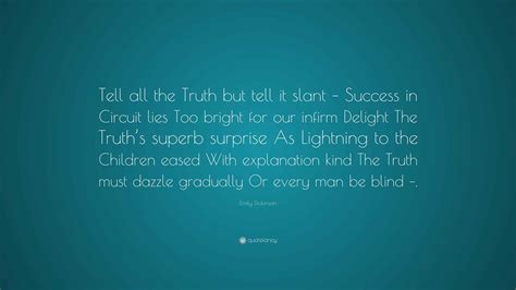 Emily Dickinson Quote: “Tell all the Truth but tell it slant – Success ...