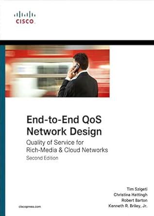 End-to-End QoS Network Design: Quality of Service for Rich-Media ...
