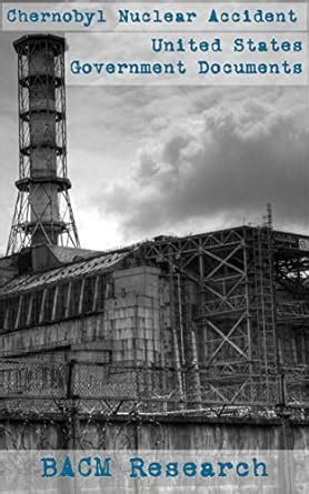 Chernobyl Nuclear Power Plant Accident Documents eBook : Research, BACM ...