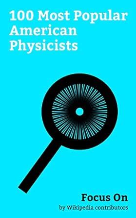 Focus On: 100 Most Popular American Physicists: American Physical ...