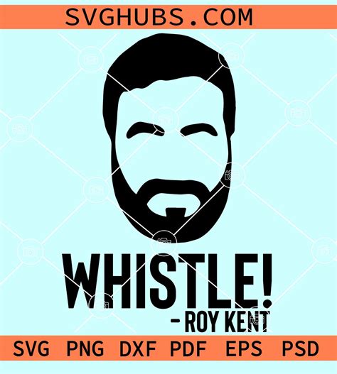 Whistle Roy Kent SVG, kent quote svg, Ted Lasso svg