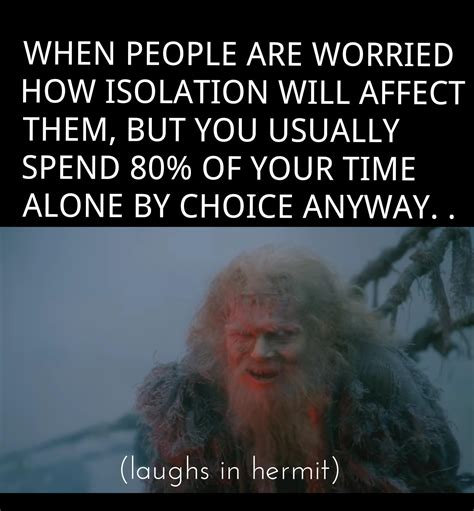 I made a meme. My fear of leaving the house and social anxiety are finally paying off. : r ...