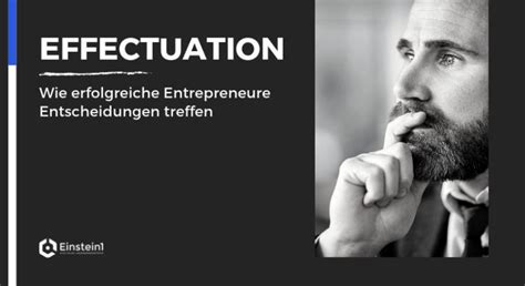 Effectuation: wie Entrepreneure Entscheidungen treffen