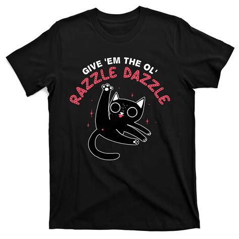 Give Em The Ol Razzle Dazzle Cat Funny T-Shirt - Walmart.com