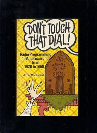Buy Don't Touch That Dial!: Radio Programming in American Life, 1920 ...