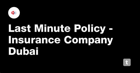 Last Minute Policy - Insurance Company Dubai — Teletype