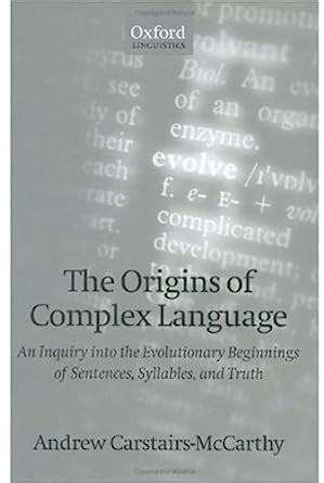 The Origins of Complex Language: An Inquiry into the Evolutionary ...