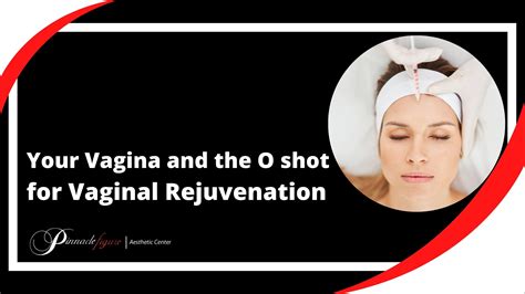 Your Vagina and the O shot for Vaginal Rejuvenation