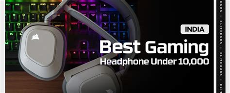 Best Gaming Headphones Under 10000 in 2024 - EliteHubs