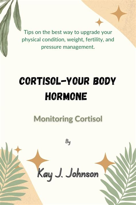 CORTISOL-YOUR BODY HORMONE: Monitoring Cortisol eBook : Johnson , Kay J ...