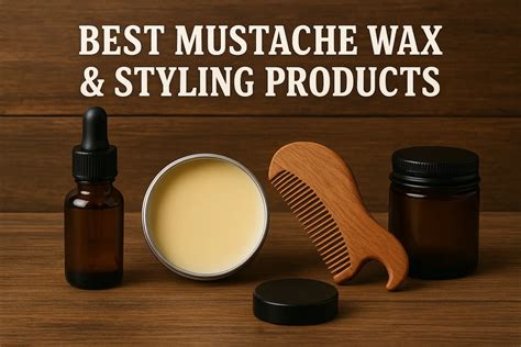 Best Mustache Wax & Styling Products — Top Picks +How to Use