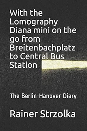 With the Lomography Diana mini on the go from Breitenbachplatz to ...