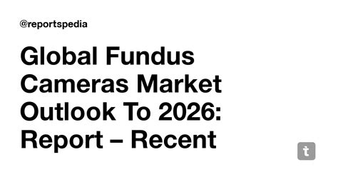Global Fundus Cameras Market Outlook To 2026: Report – Recent Trends by ...
