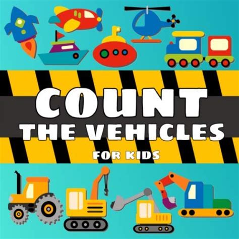 Count The Vehicles For Kids: For Toddlers, Preschool And School, For ...