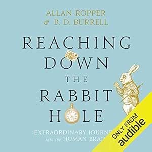 Reaching Down the Rabbit Hole: Extraordinary Journeys into the Human ...