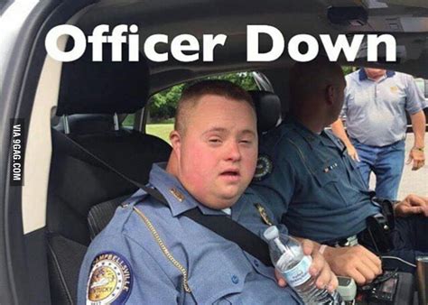 Officer down I repeat officer is down! - 9GAG