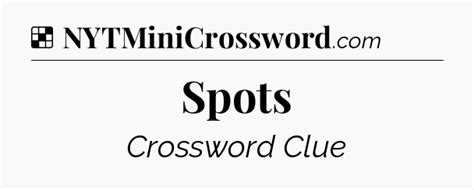 Spots NYT Crossword Clue