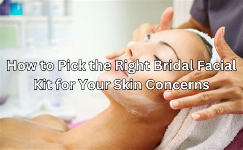 How to Pick the Right Bridal Facial Kit for Your Skin Concerns – Shop ...