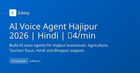 AI Voice Agent Hajipur 2026 | Hindi | ₹4/min | Edesy | edesy.in