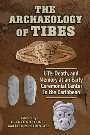 The Archaeology of Tibes: Life, Death, and Memory at an Early ...