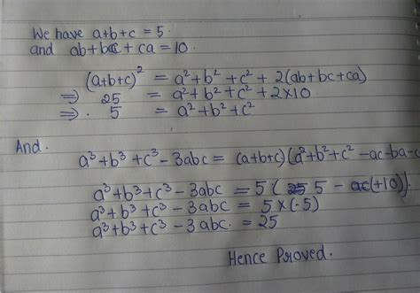if a+b+c=5 and ab+bc+ca=10 then prove that a³+b³+c³-3abc=-25 - Brainly.in