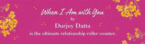 When I Am With You : Durjo Datta: Amazon.in: Books