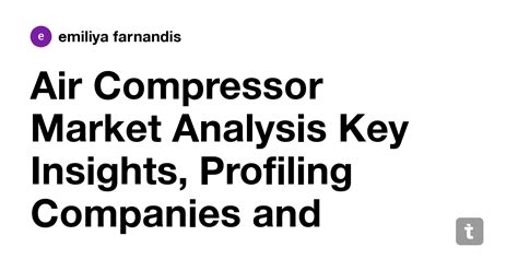 Air Compressor Market Analysis Key Insights, Profiling Companies and ...